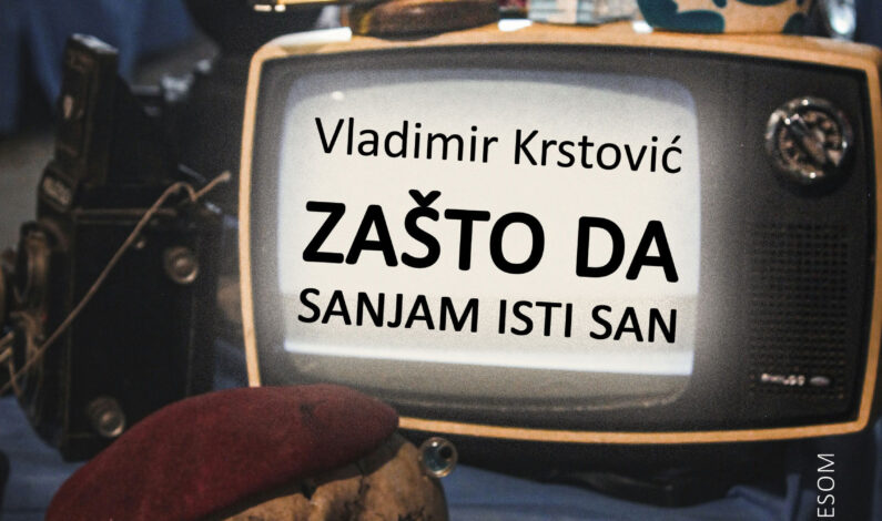 Vladimir Krstović – Zašto da sanjam isti san