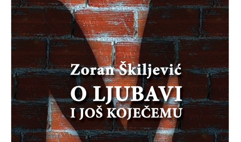 Zoran Škiljević – O ljubavi i još koječemu
